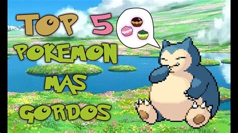 TOP 5 POKEMON MAS GORDOS .